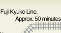 Fuji Kyuko Line, Approx. 50 minutes
